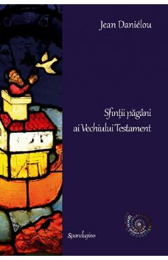 Sfintii pagani ai Vechiului Testament - Jean Danielou