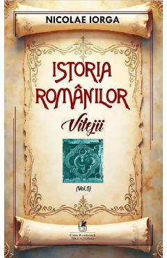 Istoria romanilor Vol.5: Vitejii - Nicolae Iorga