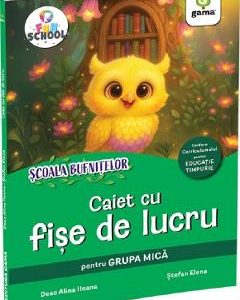Scoala Bufnitelor. Caiet cu fise de lucru pentru grupa mica - Deac Alina Ileana, Stefan Elena