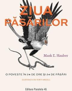 Ziua pasarilor. O poveste in 24 de ore si 24 de pasari - Mark E. Hauber