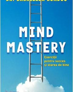 Mind Mastery. Exercitii pentru succes si starea de bine - Gabriella Bondoc