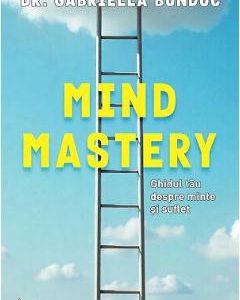 Mind Mastery. Ghidul tau despre minte si suflet - Gabriella Bondoc