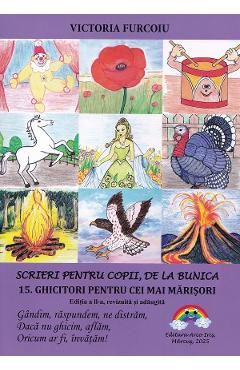44975147-1-small-1.jpg Scrieri pentru copii de la bunica Vol.15: Ghicitori pentru cei mai marisori Ed.2 - Victoria Furcoiu