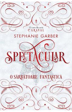 44976022-1-small-1.jpg Spectacular. O sarbatoare fantastica - Stephanie Garber