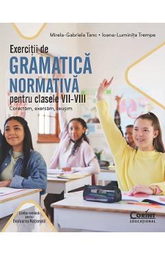 44977604-1-small-1.jpg Exercitii de gramatica normativa pentru clasele 7-8. Corectam, exersam, reusim - Mirela-Gabriela Tanc, Ioana-Luminita Trempe