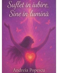 45037902-1-small-1.jpg Suflet in iubire, Sine in lumina - Andreia Popescu