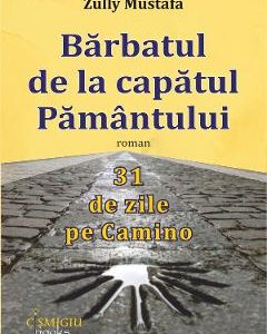 Barbatul de la capatul pamantului. 31 de zile pe Camino - Zully Mustafa