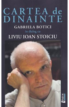 45613491-1-small-1.jpg Cartea de dinainte. Gabriela Botici in dialog cu Liviu Ioan Stoiciu - Gabriela Botici, Liviu Ioan Stoiciu