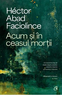 45683148-1-small-1.jpg Acum si in ceasul mortii - Hector Abad Faciolince