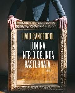 Lumina intr-o oglinda rasturnata - Liviu Cangeopol
