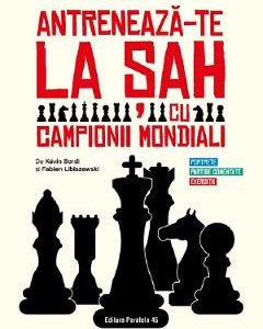 Antreneaza-te la sah cu campionii mondiali - Kevin Bordi, Fabien Libiszewski