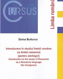 Introducere in studiul limbii romane ca limba romanica (pentru alolingvi) - Doina Butiurca
