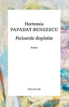 47001535-1-small-1.jpg Fecioarele despletite - Hortensia Papadat-Bengescu