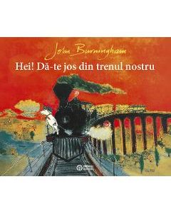 Hei! Da-te jos din trenul nostru - John Burningham