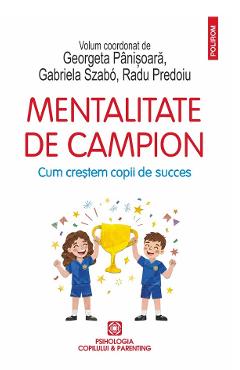 47004972-1-small-1.jpg Mentalitate de campion - Georgeta Panisoara, Gabriela Szabo, Radu Predoiu