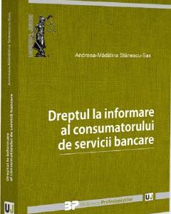 Dreptul la informare al consumatorului de servicii bancare - Andreea-Madalina Stanescu-Sas