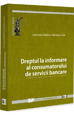 47011587-1-small-1.jpg Dreptul la informare al consumatorului de servicii bancare - Andreea-Madalina Stanescu-Sas