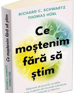 Ce mostenim fara sa stim - Richard C. Schwartz, Thomas Hubl, Fatimah Finney