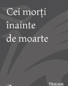 Cei morti inainte de moarte - Traian Dobrinescu