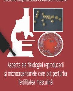Aspecte ale fiziologiei reproducerii si microorganismele care pot perturba fertilitatea masculina