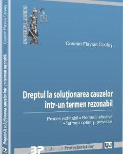 Dreptul La Solutionarea Cauzelor Intr-Un Termen Rezonabil - Cosmin Flavius Costas