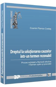 862792-1-small-1.jpg Dreptul La Solutionarea Cauzelor Intr-Un Termen Rezonabil - Cosmin Flavius Costas