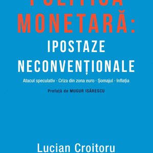 Politica monetara: Ipostaze neconventionale (ebook)