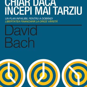 Poti face avere, chiar daca incepi mai tarziu. Un plan infailibil pentru a dobandi libertatea financiara la orice varsta (ebook)