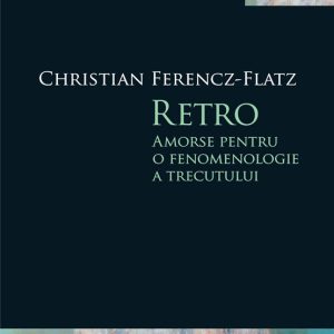 Retro. Amorse pentru o fenomenologie a trecutului (pdf)