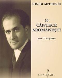 10 cantece aromanesti pentru voce si pian - Ion Dumitrescu