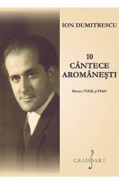 10 cantece aromanesti pentru voce si pian - Ion Dumitrescu