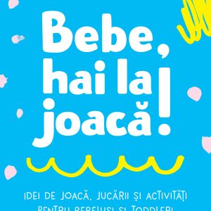 Bebe-hai-la-joaca1_coperta-1.jpg Bebe, hai la joacă!
