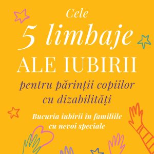Bucuria20iubirii_coperta201.jpg Cele cinci limbaje ale iubirii pentru părinții copiilor cu dizabilități