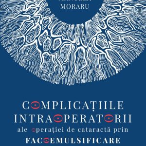 Complicatiile-intraoperatorii_Coperta1.jpg Complicațiile intraoperatorii ale operatiei de cataractă prin facoemulsificare