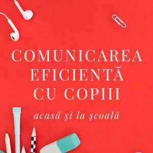 Coperta_Comunicarea_eficienta_cu_copiii.jpg Comunicarea eficientă cu copiii