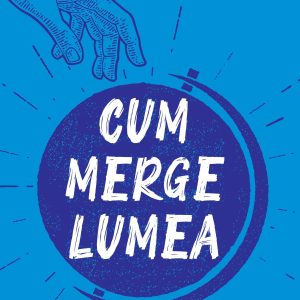 Cum merge lumea
