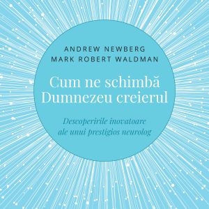 Cum ne schimbă Dumnezeu creierul