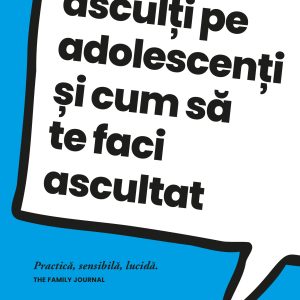 Cum20sa-i20asculti20pe20adolescenti_coperta201.jpg Cum să-i asculți pe adolescenți și cum să te faci ascultat