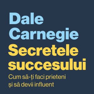 Secretele succesului. Cum să-ți faci prieteni și să devii influent