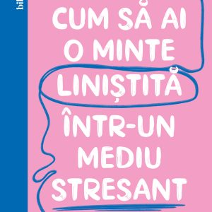 Cum să ai o minte liniștită într-un mediu stresant