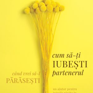 Cum să-ți iubești partenerul când vrei să-l părăsești
