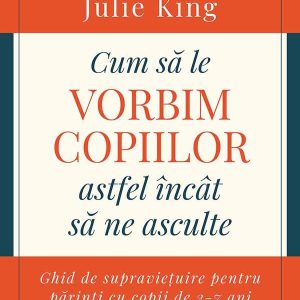 Cum să le vorbim copiilor astfel încât să ne asculte