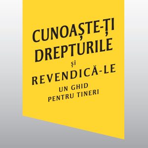 Cunoaste-ti20drepturile_coperta201.jpg Cunoaște-ți drepturile și revendică-le