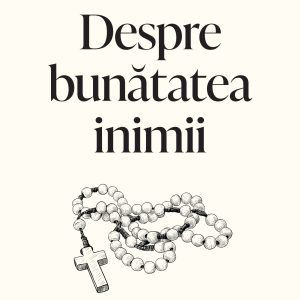 Despre20bunatatea20inimii_coperta201.jpg Despre bunătatea inimii