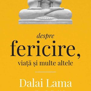 Despre20fericire20viata20si20multe20altele_C1_mic_2019.jpg Dalai Lama: Despre fericire, viață și multe altele