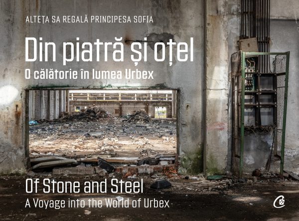 Din20piatra20si20otel_coperta1.jpg Din piatră și oțel. O călătorie în lumea Urbex | Of Stone and Steel. A Voyage into the World of Urbex