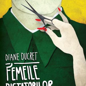 Femeile-dictatorilor_vol-1_coperta-1_site.jpg Femeile dictatorilor. Volumul 1