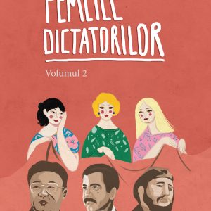 Femeile-dictatorilor_vol-2_coperta-1_site.jpg Femeile dictatorilor. Volumul 2
