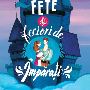 Fete20si20feciori20de20imparati_coperta.jpg Fete și feciori de împărați