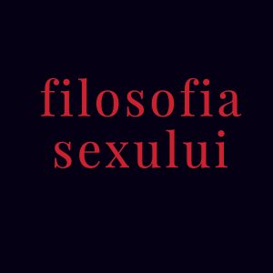 Filozofia20sexului_COPERTA_Hardcover_2019_tipar_C40-M40-K100.jpg Filosofia sexului